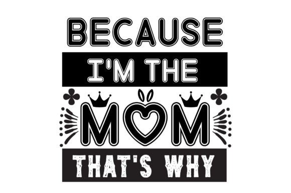 BECAUSE I M the MOM THAT S WHY Svg Review