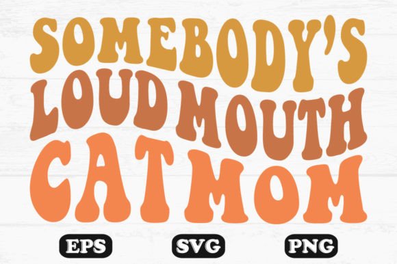 Somebody’s Loud Mouth Cat Mom Wavy SVG Review
